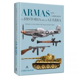 Armas que Cambiaron la Historia de la Guerra